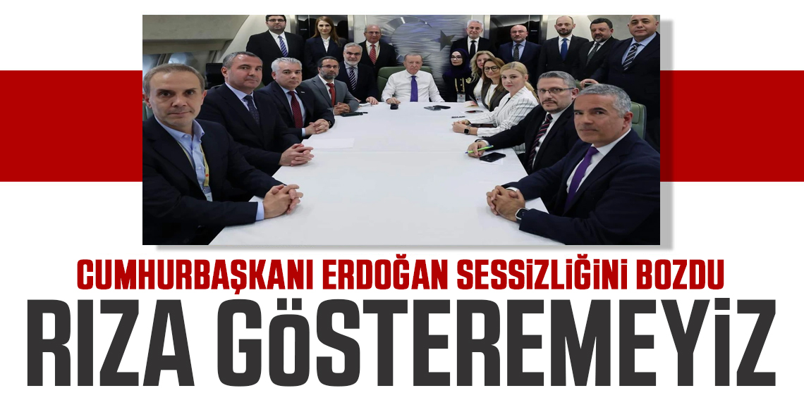 Cumhurbaşkanı Erdoğan ; Tartışılmasına  rıza göstermeyiz?