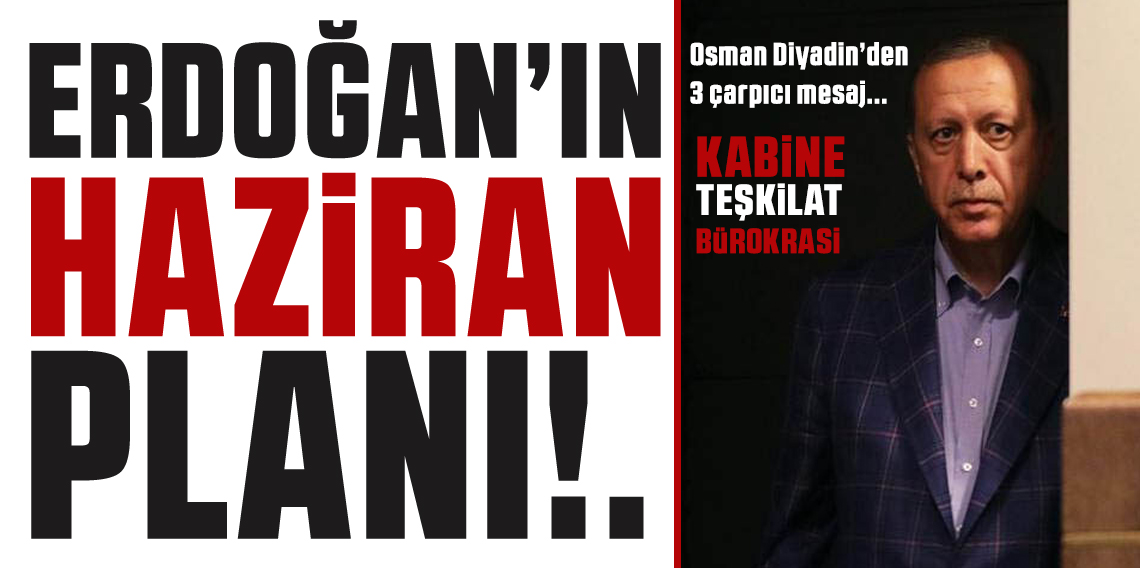 Başkan Erdoğan'ın Haziran Planı: Kabinede Köklü Değişim Bekleniyor