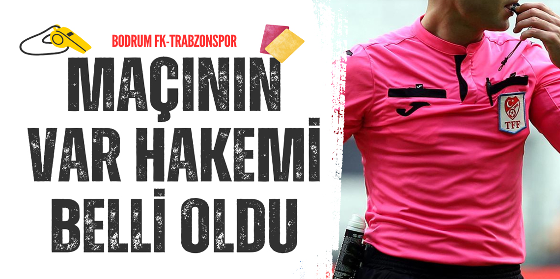 Bodrum FK - Trabzonspor Maçının VAR Hakemi Açıklandı! 
