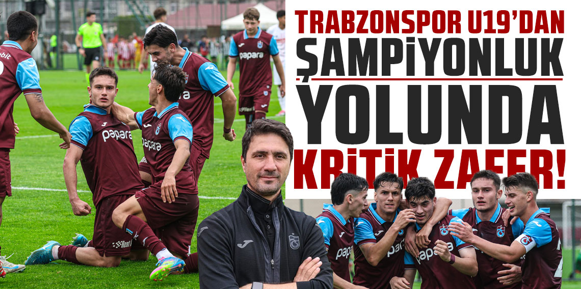 Trabzonspor U19’dan şampiyonluk yolunda kritik zafer!