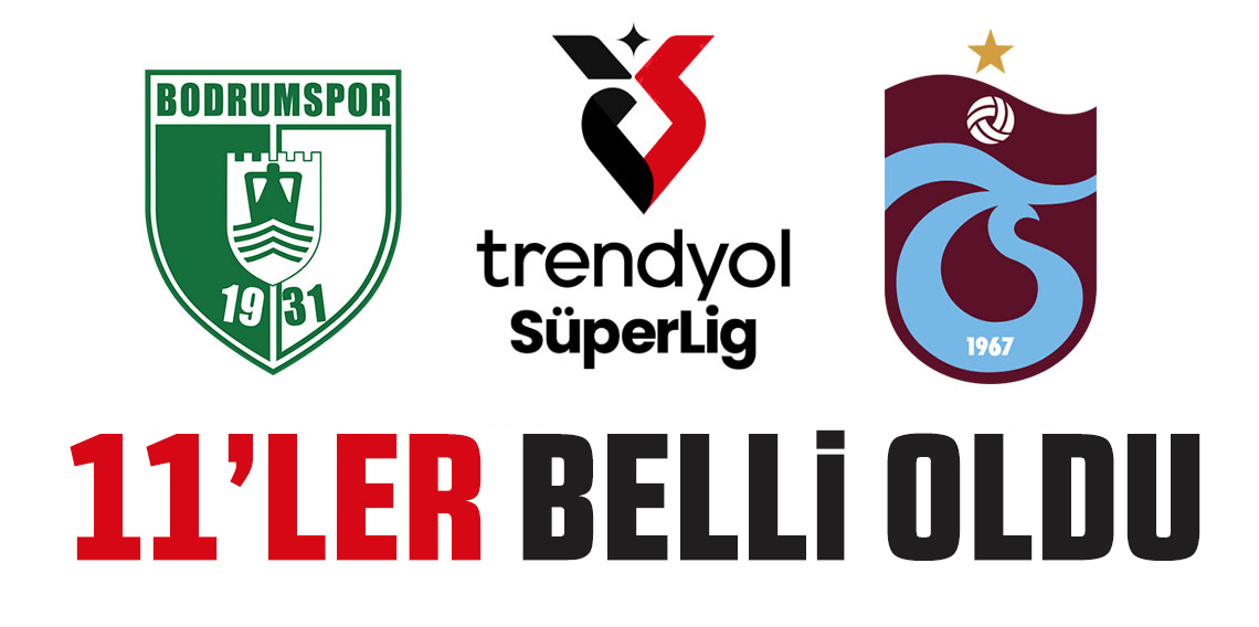 Bodrum FK - Trabzonspor maçının 11'leri belli oldu