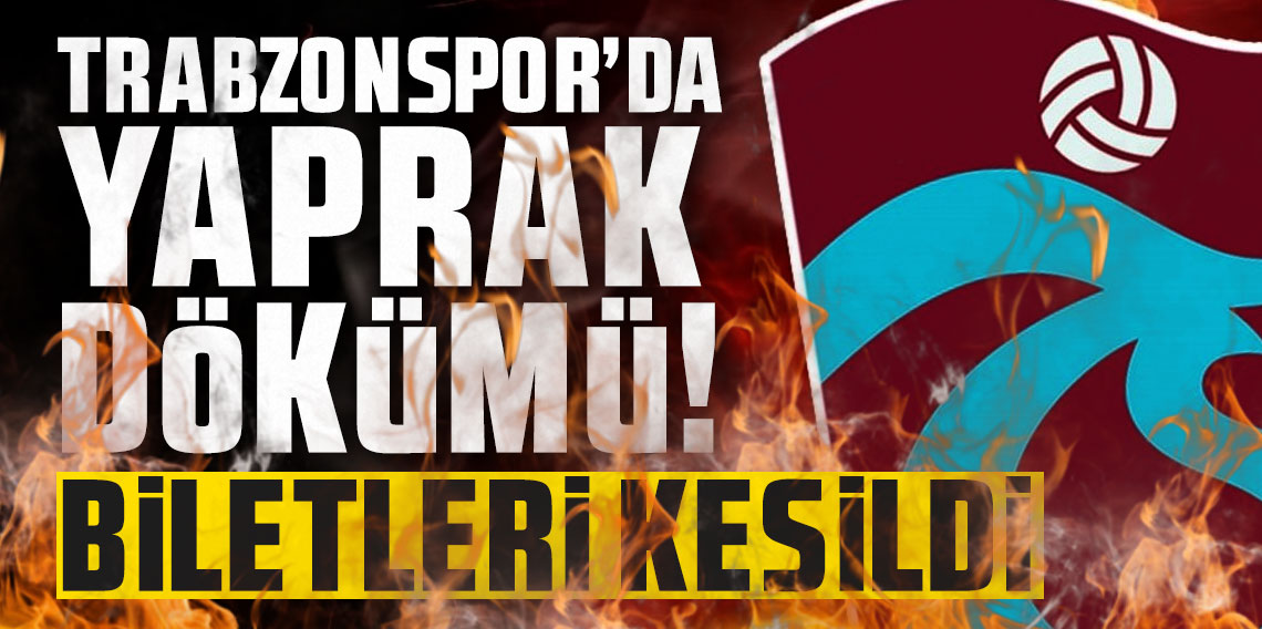 Trabzonspor'da yaprak dökümü! Biletleri kesildi