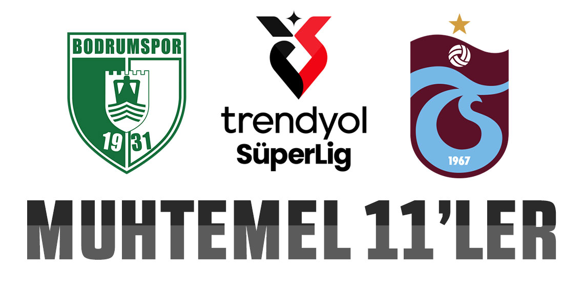 Bodrum FK - Trabzonspor maçının muhtemel 11'leri