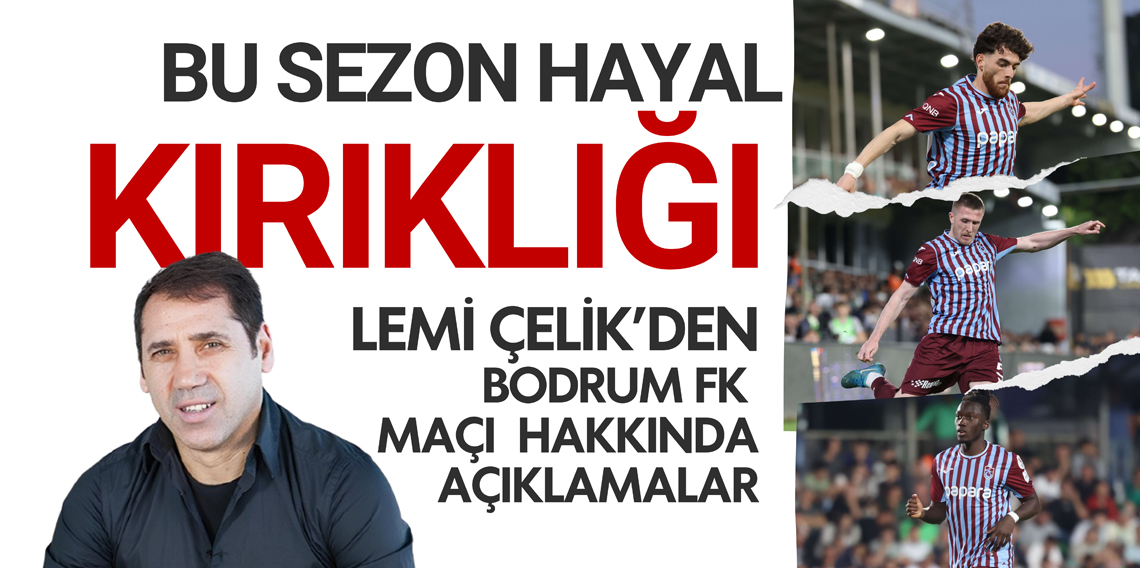 Lemi Çelik ; Bu sezon hayal kırıklığı