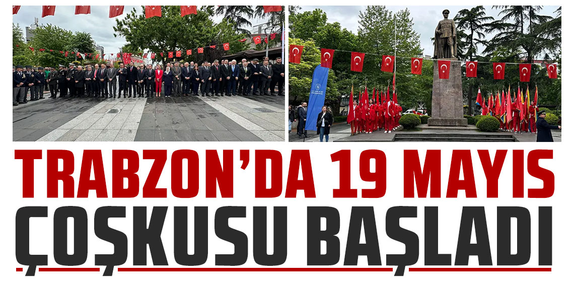 Trabzon’da 19 Mayıs Atatürk’ü Anma, Gençlik ve Spor Bayramı Coşkuyla Kutlandı