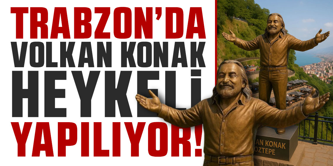 Trabzon'da Volkan Konak'ın heykeli dikilecek!