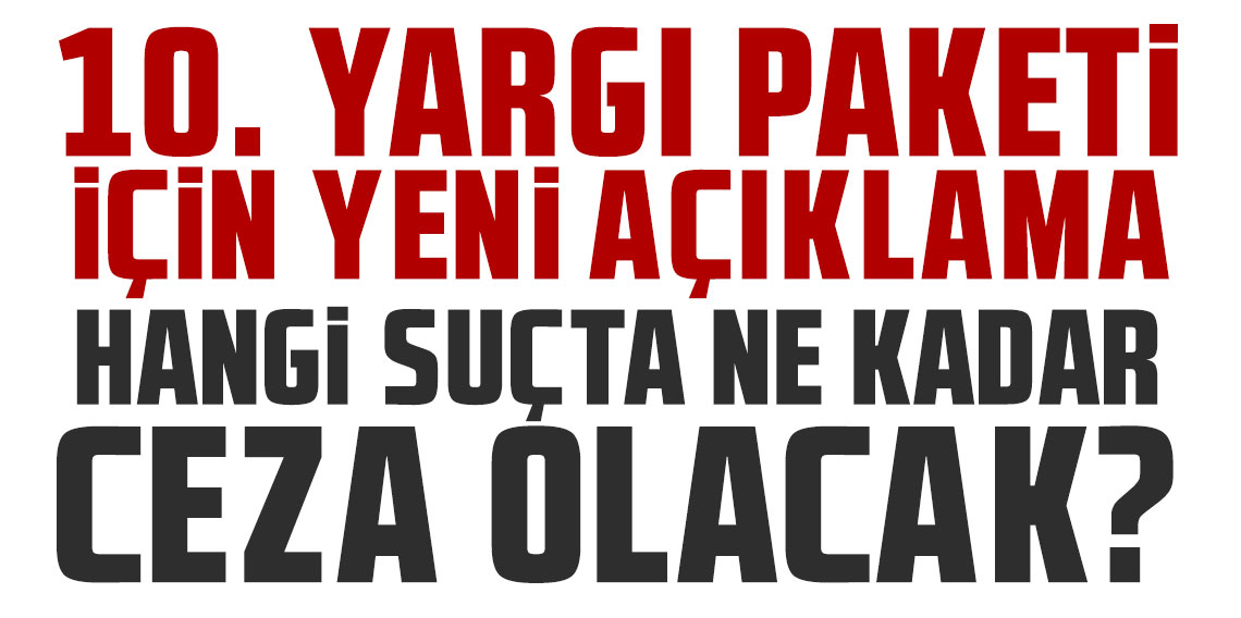 10. Yargı Paketi için yeni açıklama | Hangi suçta ne kadar ceza olacak?