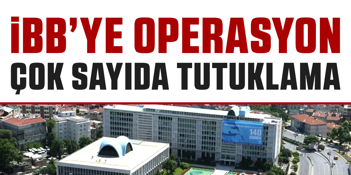 İBB’ye 3. Dalga Yolsuzluk Operasyonu: 22 Gözaltı Kararı Daha