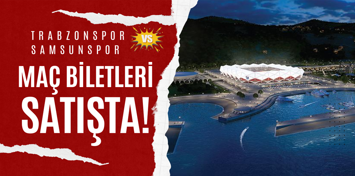 Trabzonspor - Samsunspor Maç Biletleri Satışa Çıktı!