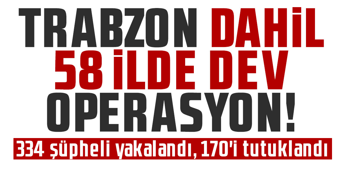 Trabzon dahil 58 İlde siber suçlara büyük darbe: 334 şüpheli yakalandı, 170'i tutuklandı