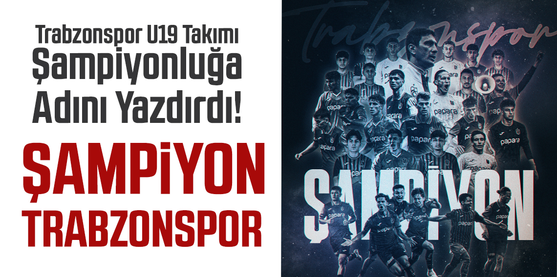 Trabzonspor U19 Takımı Şampiyonluğa Adını Yazdırdı!
