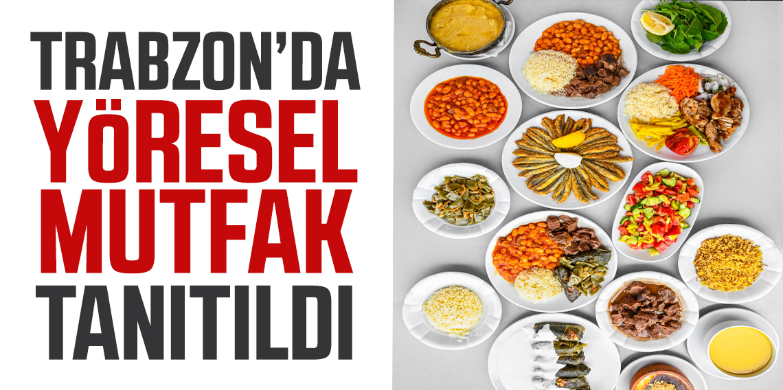 Trabzon'un yöresel mutfağı tanıtıldı