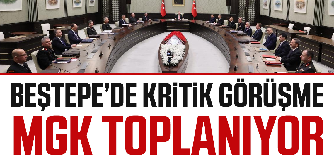 Beştepe'de Kritik Görüşme! MGK bugün toplanıyor