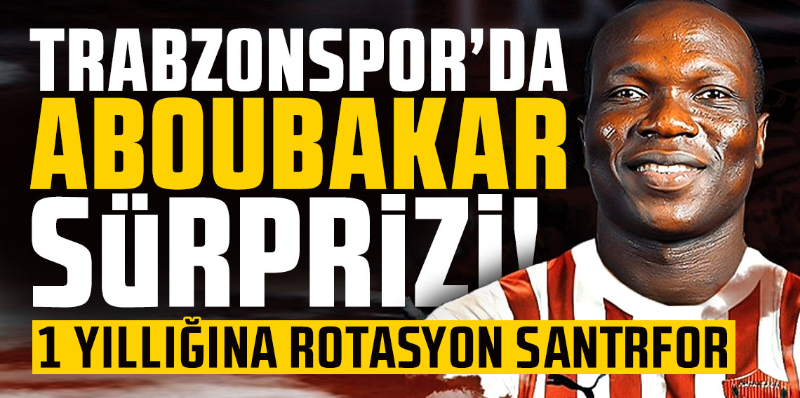 Trabzonspor'da Aboubakar sürprizi!
