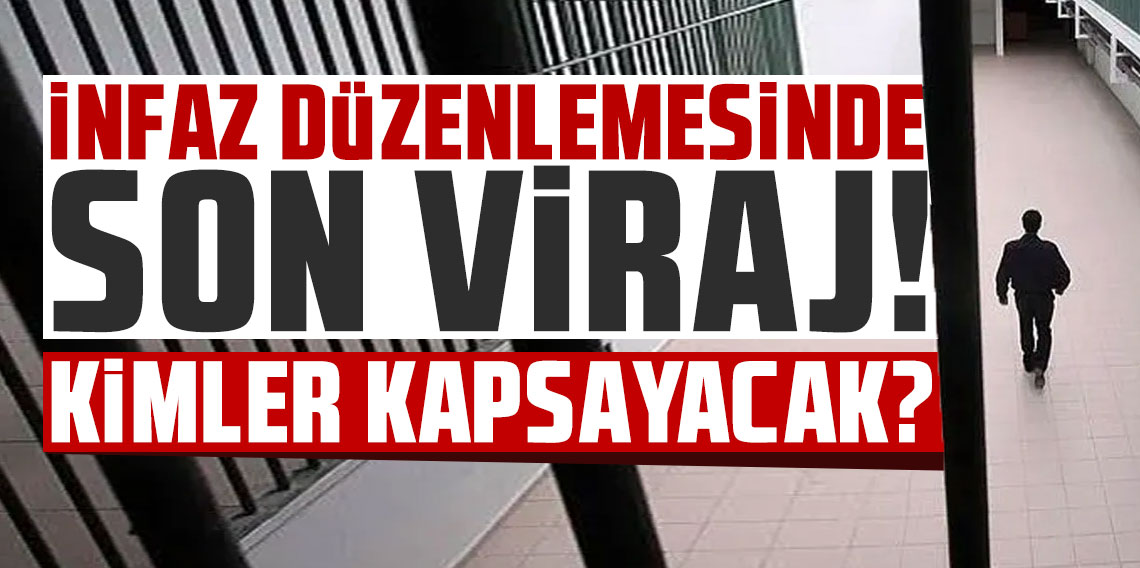 İnfaz düzenlemesinde son viraj! Kimler kapsayacak?
