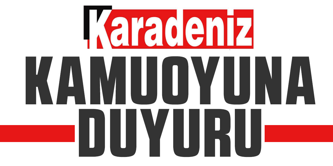 KARADENİZ GAZETESİ'NDEN KAMUOYUNA DUYURU!