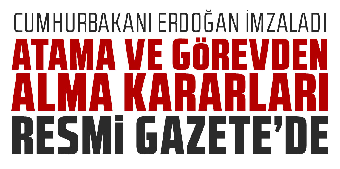 Atama ve görevden alma kararları Resmi Gazete'de