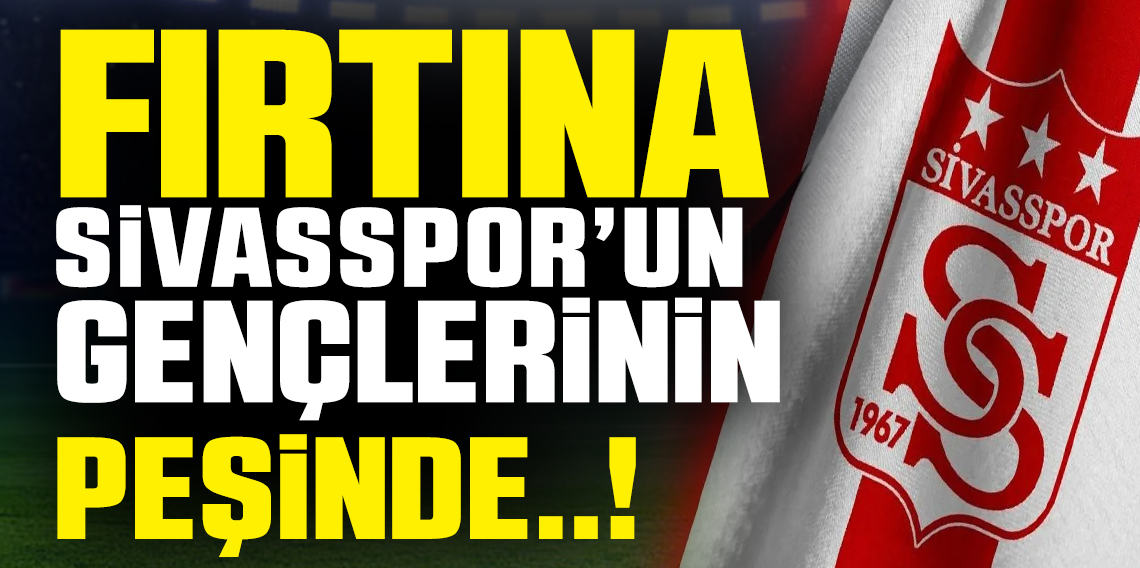 Trabzonspor, Sivasspor'un Gençlerinin Peşinde