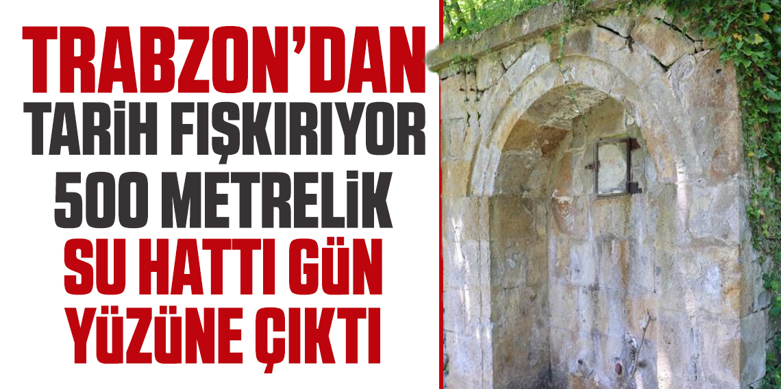 Yomra'da 500 metrelik tarihi su hattı gün yüzüne çıktı