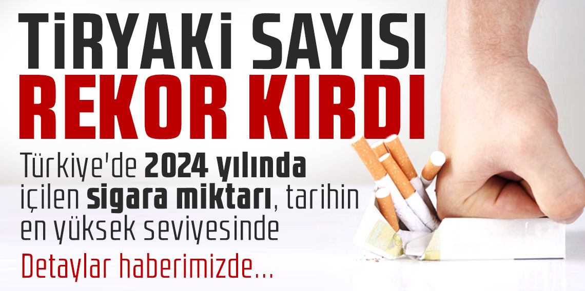 Türkiye'de 2024 yılında içilen sigara miktarı, tarihin en yüksek seviyesi ile rekor kırdı