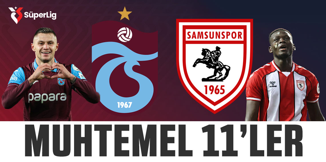 Trabzonspor - Samsunspor maçının muhtemel 11'leri