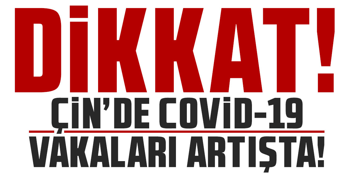Çin’de Covid-19 vakaları artışta: Salgına yol açması beklenmiyor