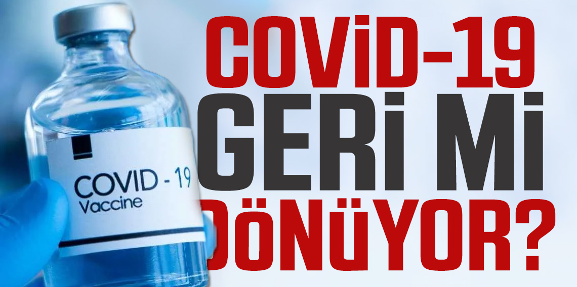 Koronavirüs geri mi dönüyor?