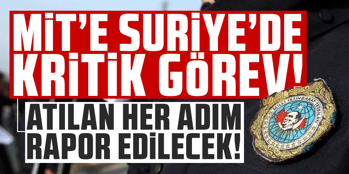 MİT'e Suriye'de kritik görev! Atılan her adım rapor edilecek