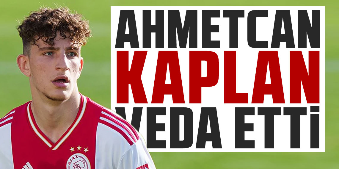Ahmetcan Kaplan veda etti!