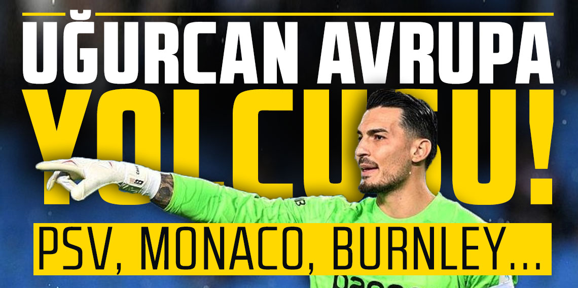 Uğurcan Avrupa yolcusu! PSV, Monaco, Burnley...