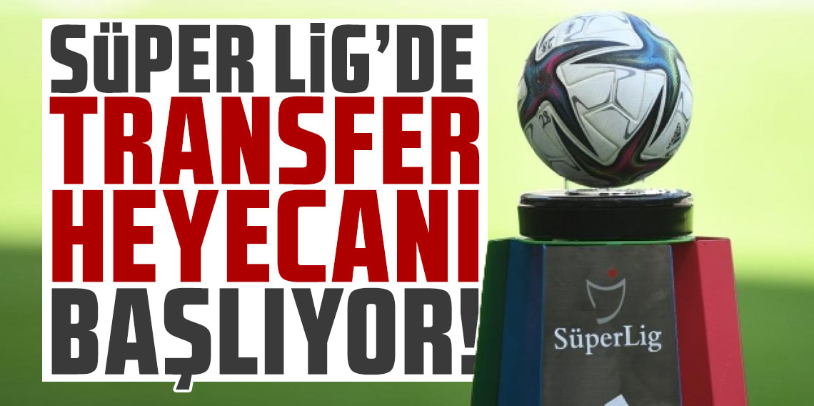 Süper Lig’de transfer heyecanı başlıyor: 2025-2026 yaz transfer dönemi ne zaman başlayacak?