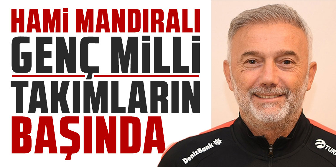 Hami Mandıralı Genç Milli Takımların başında: TFF'den stratejik atama
