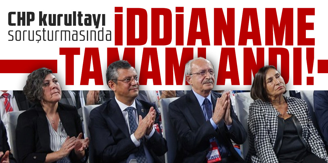 CHP kurultayı soruşturmasında iddianame tamamlandı!