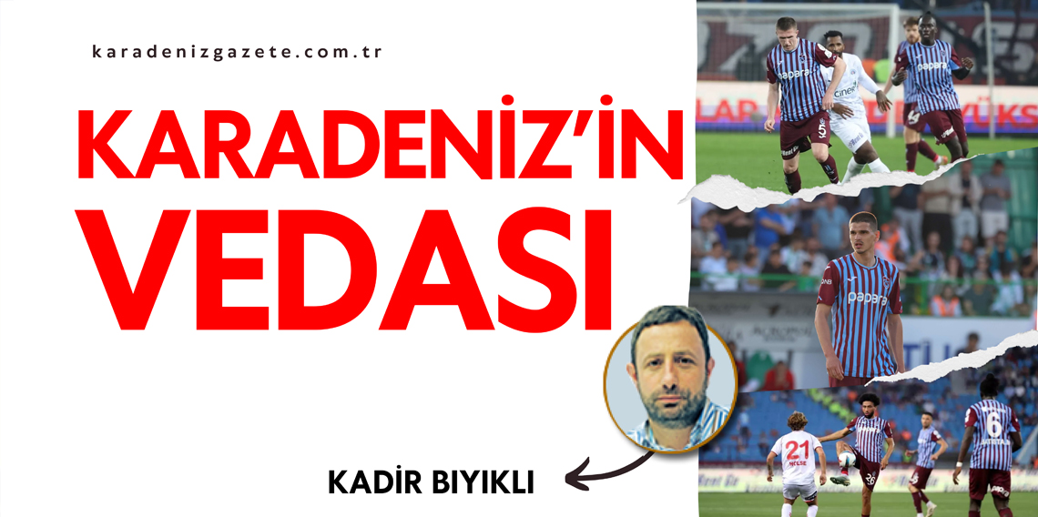 Kadir Bıyıklı ; Karadeniz'in Vedası