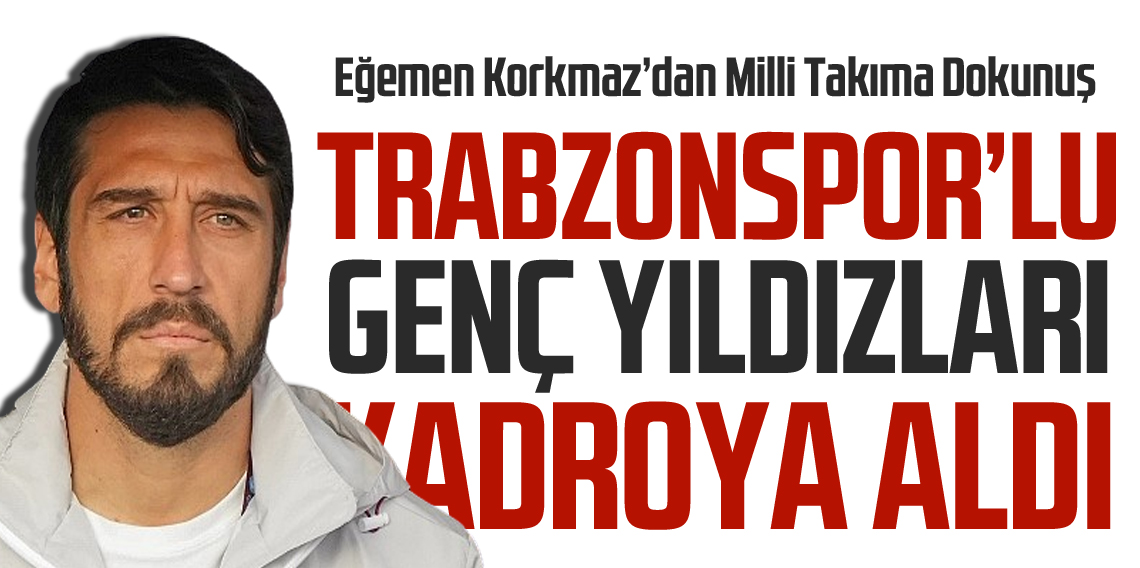 Egemen Korkmaz’dan Ümit Milli Takım’a Trabzonspor Dokunuşu
