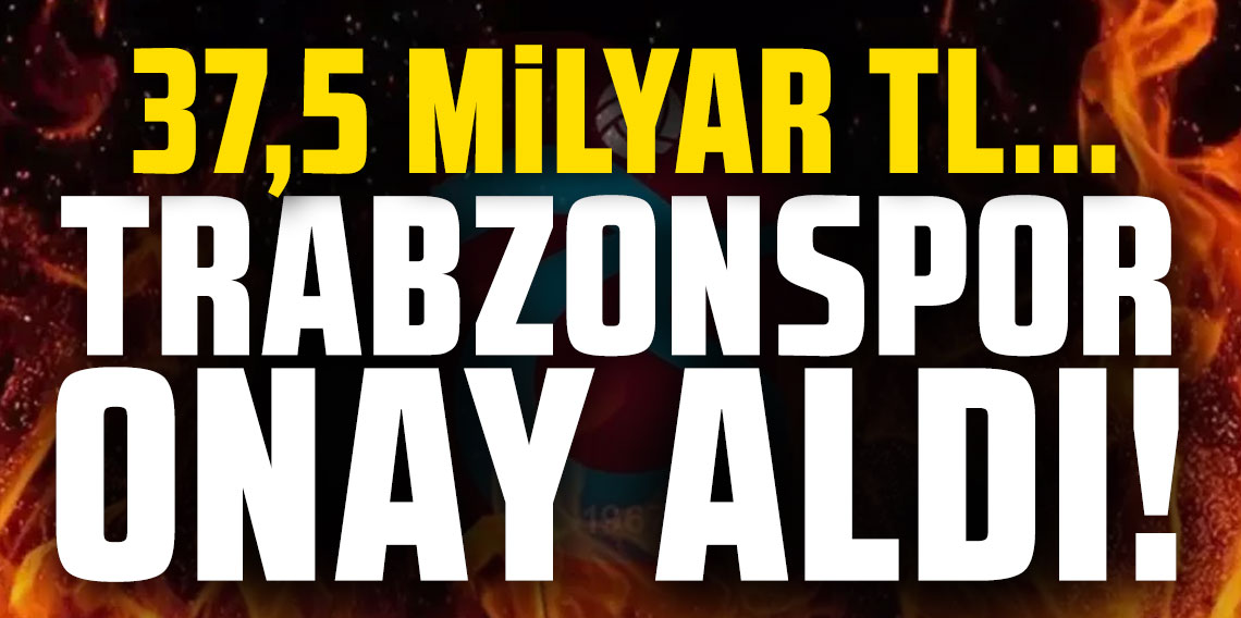 Trabzonspor’un SPK başvurusu onaylandı! 37,5 milyar TL...