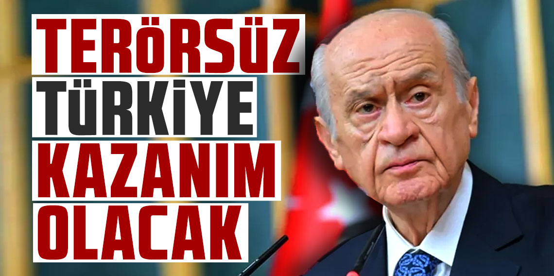 Devlet Bahçeli: Terörsüz Türkiye kazanım olacak