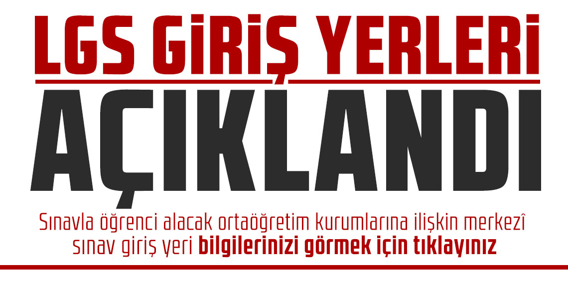 LGS sınav giriş bilgileri erişime açıldı