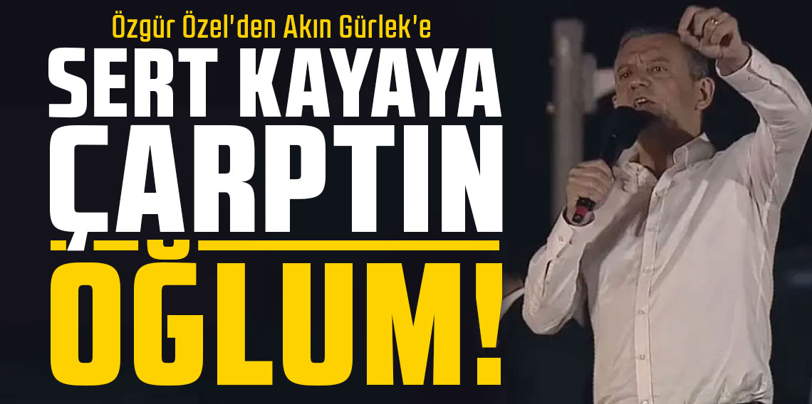 Özgür Özel'den Akın Gürlek'e: Sert kayaya çarptın oğlum!