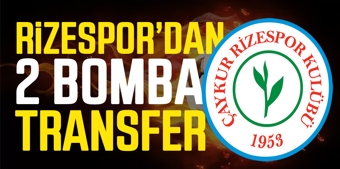 Çaykur Rizespor'dan İki Bomba Transfer Birden