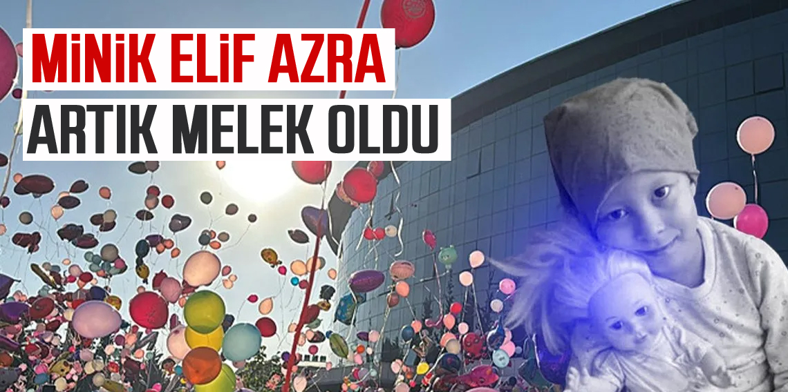 Elif Azra kansere karşı savaşını kaybetti