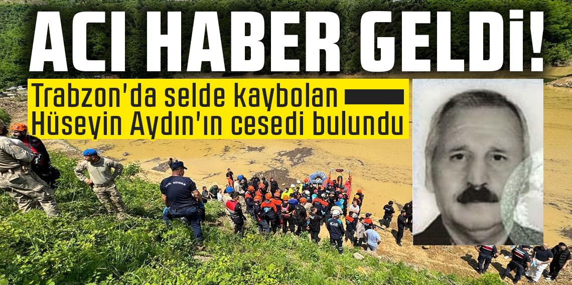 Trabzon'da selde kaybolan Hüseyin Aydın'ın cesedi bulundu