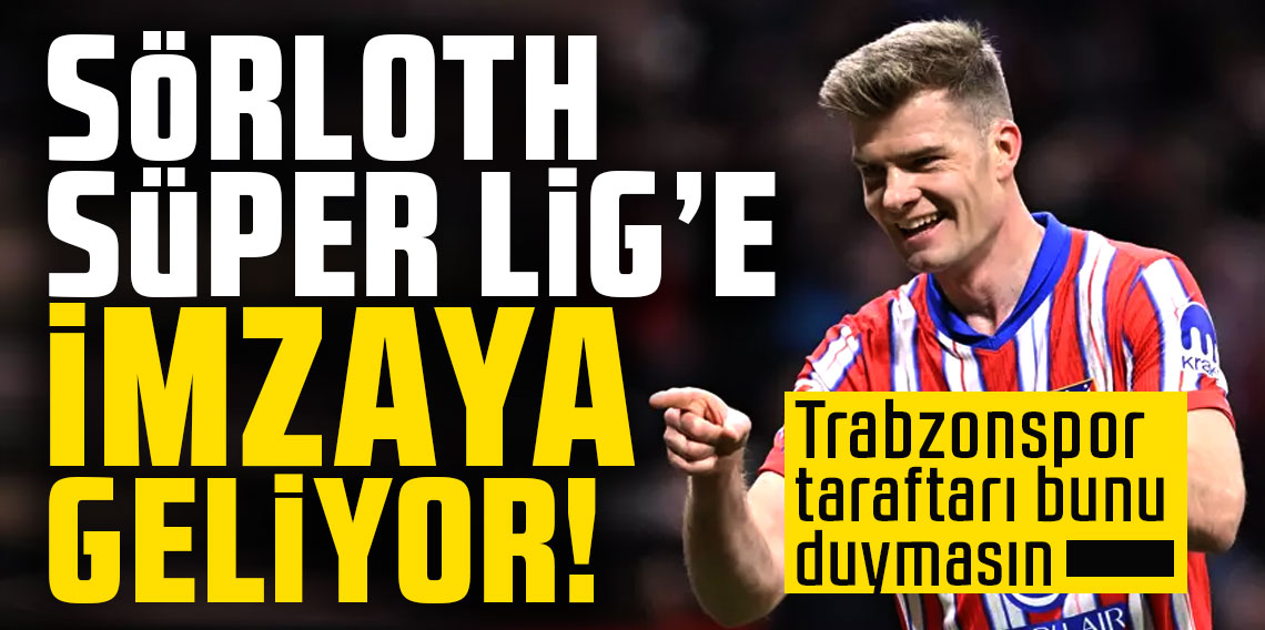 Sörloth Süper Lig devine imzaya geliyor; Trabzonspor taraftarı bunu duymasın