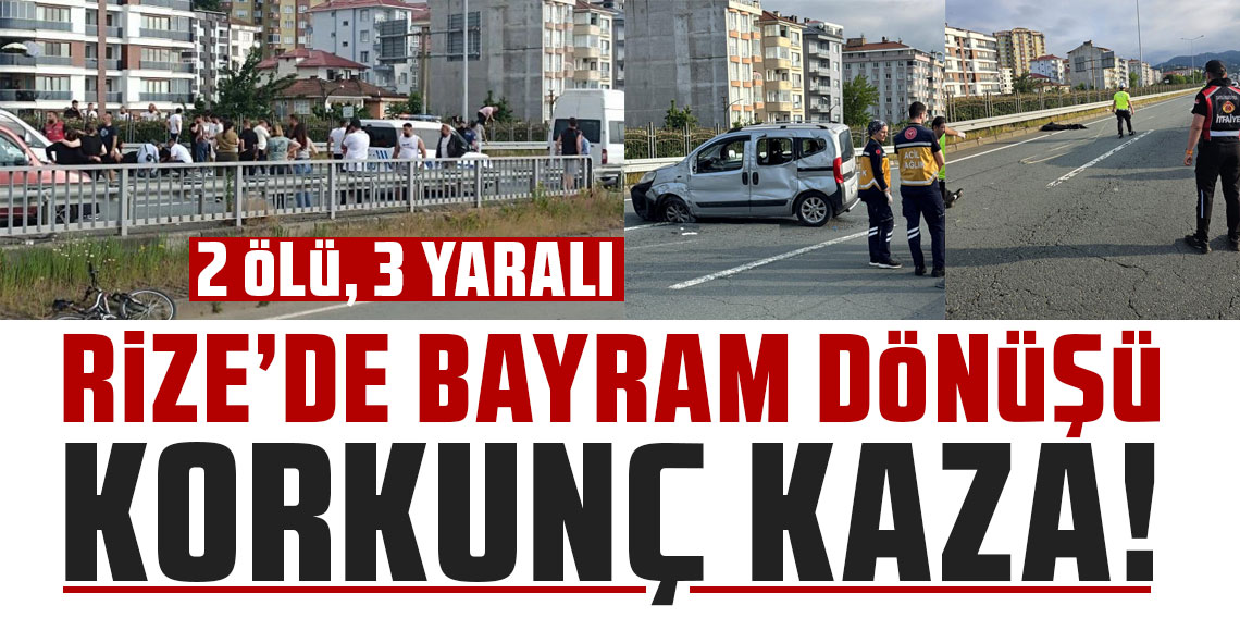 Rize’de bayram dönüşü korkunç kaza! 2 ölü 3 yaralı