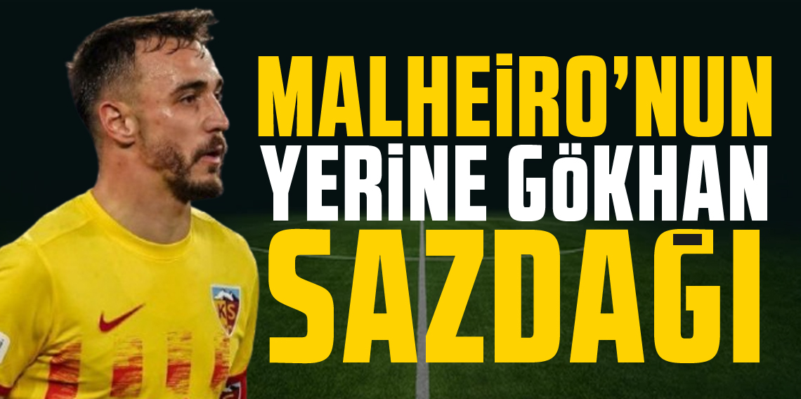 Malheiro'nun Yerine Gökhan Sazdağı!