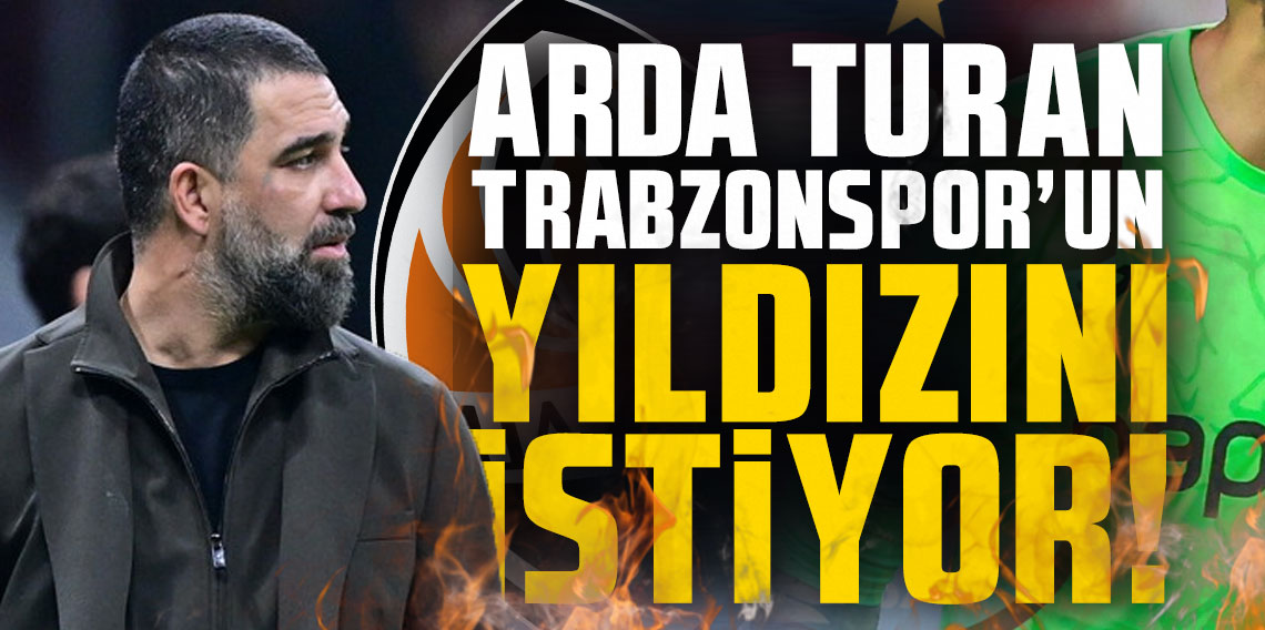 Arda Turan Trabzonspor’un yıldızını istiyor! Teklif hazır