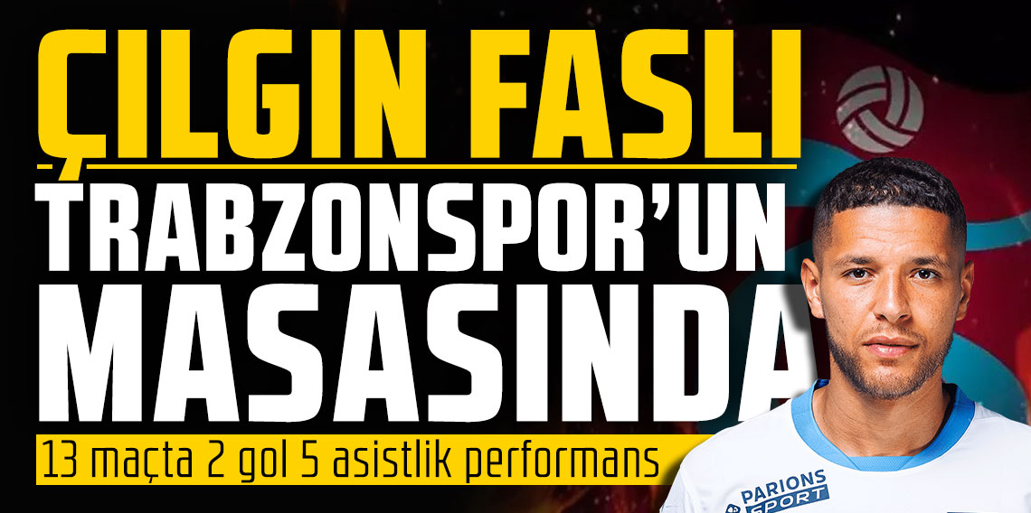 Çılgın Faslı Trabzonspor'un masasında 