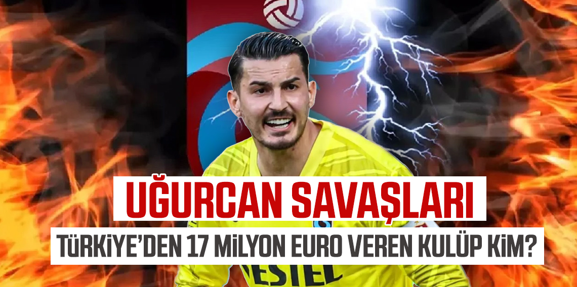 Uğurcan Çakır İçin teklif yükseltilmeye devam ediliyor