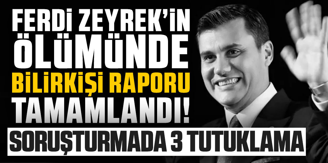 Ferdi Zeyrek soruşturmasında 3 tutuklama