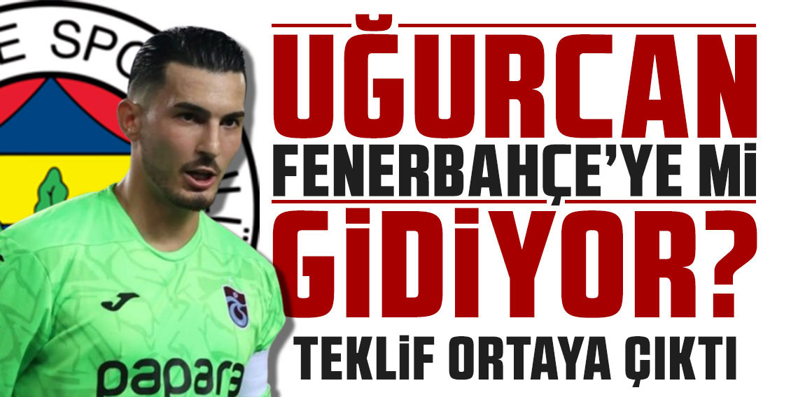 Fenerbahçe'nin Uğurcan Çakır teklifi ortaya çıktı